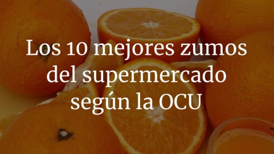 Los 10 mejores zumos del supermercado según la OCU