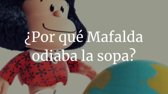 ¿Por qué Mafalda odiaba la sopa?