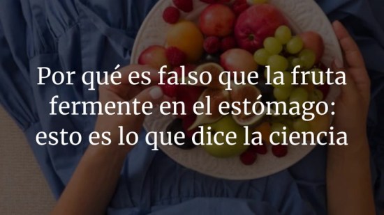 Por qué es falso que la fruta fermente en el estómago: esto es lo que dice la ciencia