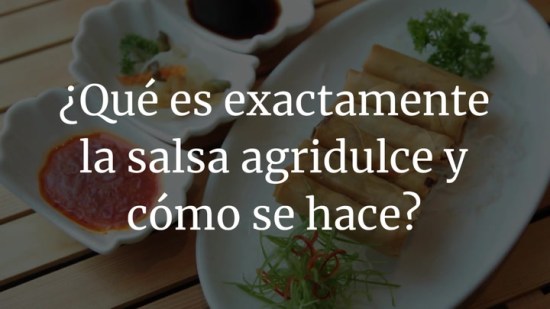 ¿Qué es la salsa agridulce que solemos tomar con los rollitos?