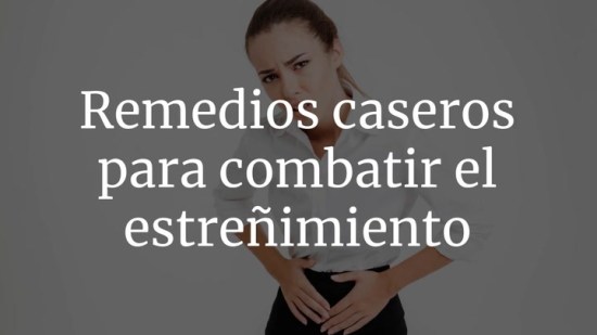 Remedios caseros para combatir el estreñimiento
