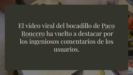 ¿Por qué es viral el vídeo del bocadillo de Paco Roncero? Muérete de risa con los comentarios