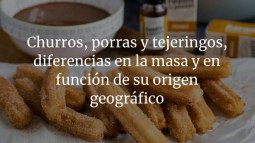 Churros, porras y tejeringos, diferencias en la masa y en función de su origen geográfico