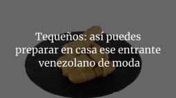 Tequeños: así puedes preparar en casa ese entrante venezolano de moda