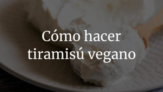Cómo hacer tiramisú vegano