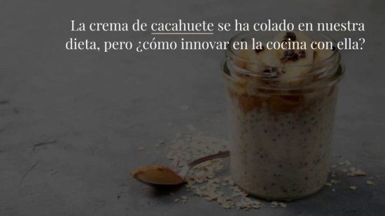Ideas Para Incluir La Crema De Cacahuete