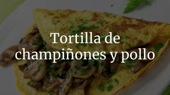 Tortilla de champiñones y pollo