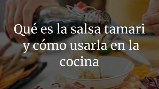 Qué es la salsa tamari y cómo usarla en la cocina