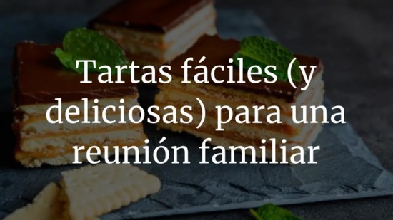 Tartas fáciles (y deliciosas) para llevar a una reunión familiar