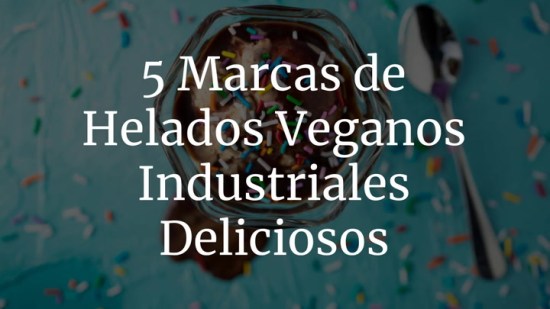 5 marcas de helados veganos industriales deliciosos