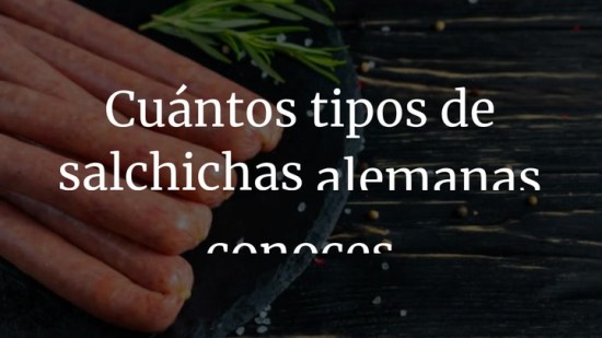 Cuántos tipos de salchichas alemanas conoces