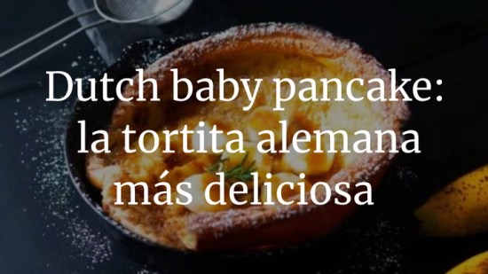 Dutch baby pancake: la tortita alemana más deliciosa
