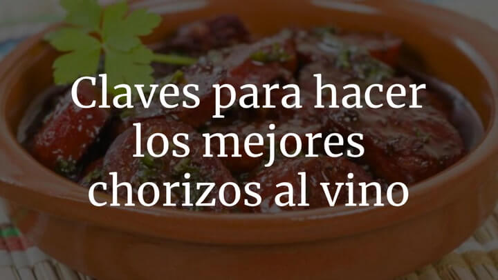 Claves para hacer los mejores chorizos al vino