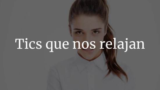 Tics Que Nos Relajan