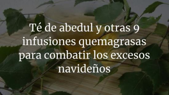 Té de abedul y otras 9 infusiones quemagrasas para combatir los excesos navideños