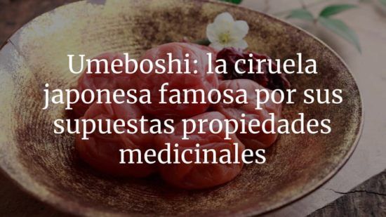 Umeboshi: la ciruela japonesa famosa por sus supuestas propiedades medicinales